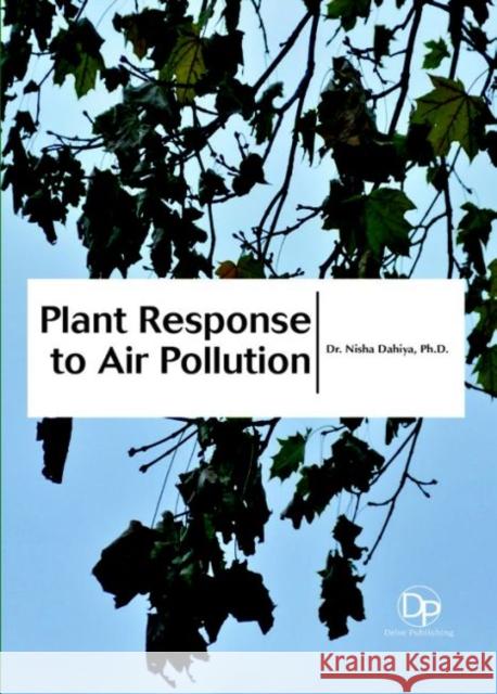 Plant Response to Air Pollution Nisha Dahiya 9781680957433