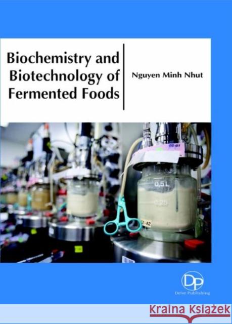 Biochemistry and Biotechnology of Fermented Foods Nguyen Minh Nhut 9781680957440