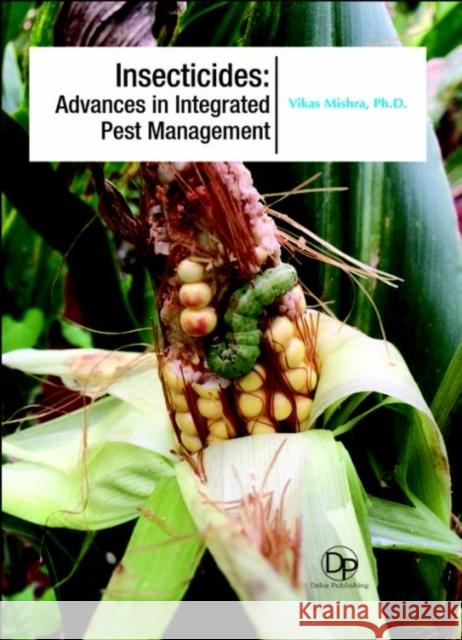 Insecticides: Advances in Integrated Pest Management Vikas Mishra 9781680957570