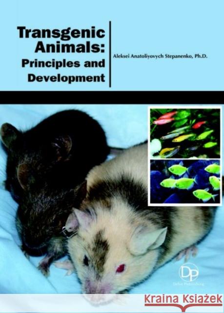 Transgenic Animals: Principles and Development Aleksei Anatoliyovych Stepanenko 9781680957679