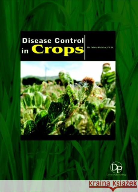 Disease Control in Crops Nisha Dahiya 9781680957747