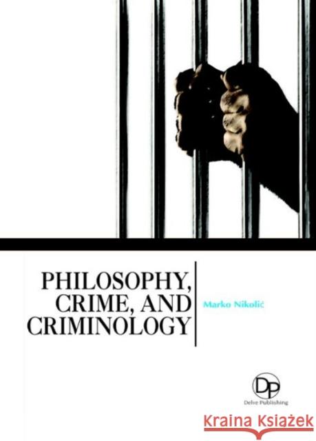 Philosophy, Crime, and Criminology Marko Nikolić 9781680957921