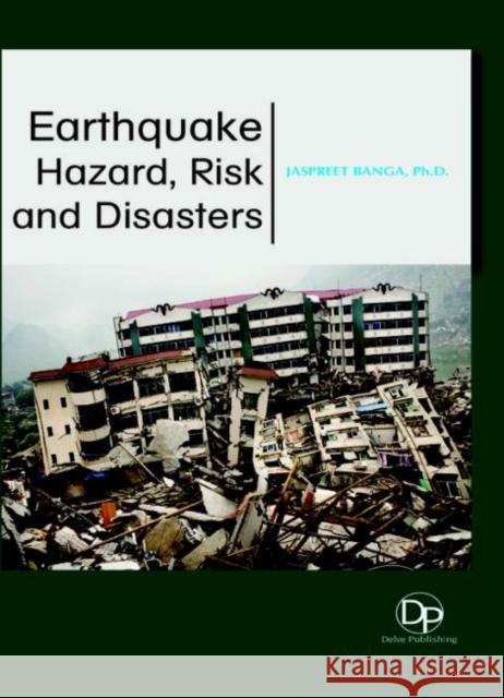 Earthquake Hazard, Risk and Disasters Jaspreet Banga 9781680958133