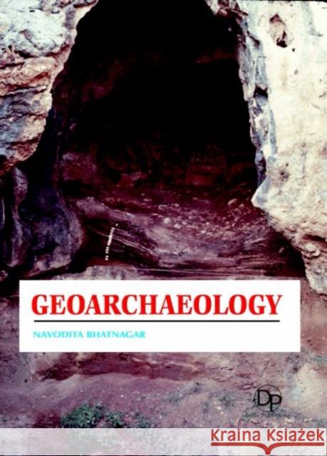 Geoarchaeology Navodita Bhatnagar 9781680958256 Eurospan (JL)