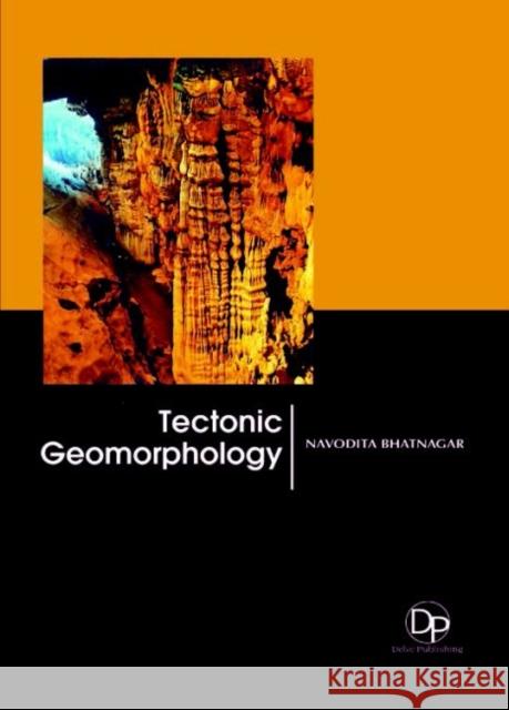 Tectonic Geomorphology Navodita Bhatnagar 9781680958348 Eurospan (JL)