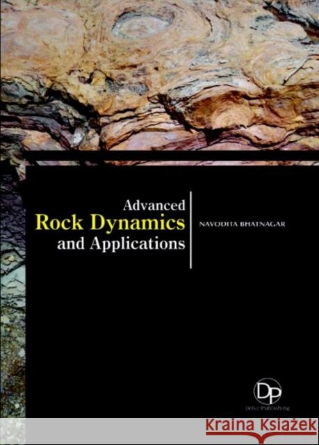 Advanced Rock Dynamics and Applications Navodita Bhatnagar 9781680958409 Eurospan (JL)