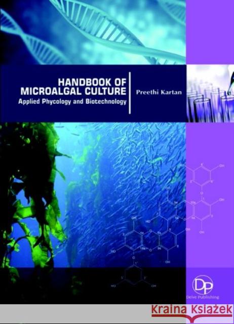 Handbook of Microalgal Culture: Applied Phycology and Biotechnology Preethi Kartan 9781680958508