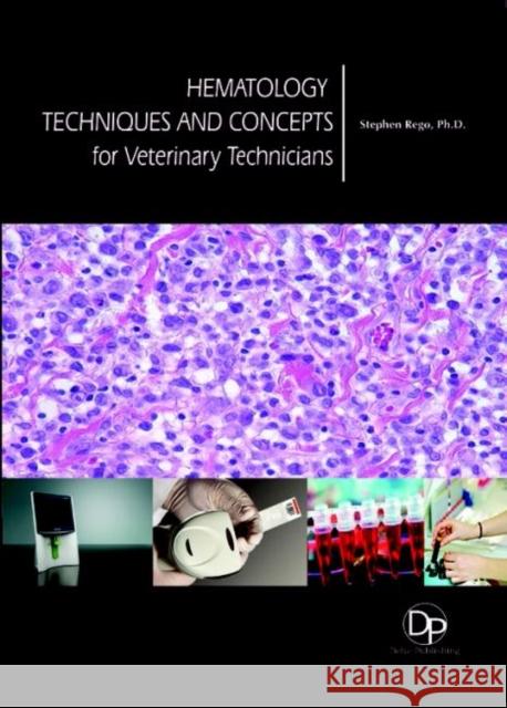 Hematology Techniques and Concepts for Veterinary Technicians Stephen Rego 9781680958676 Eurospan (JL)