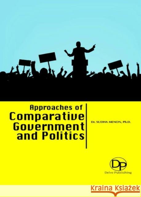 Approaches of Comparative Government and Politics Sudha Menon 9781680958881