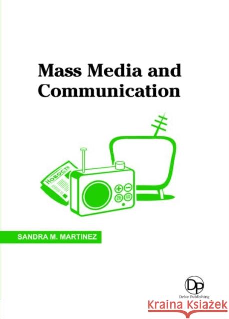Mass Media and Communication Sandra M. Martinez 9781680959369