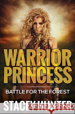 Warrior Princess: Battle For The Forest Hunter, Stacey 9781680960099 Platinum House Publishing