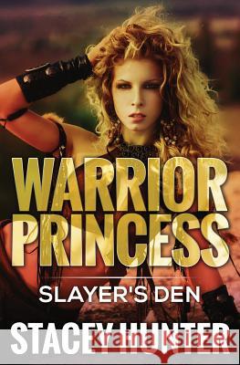 Warrior Princess: Slayer's Den Stacey Hunter 9781680960112 Platinum House Publishing