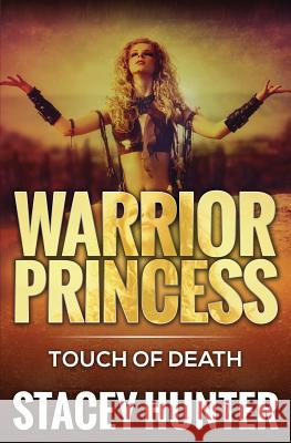 Touch Of Death: Warrior Princess Hunter, Stacey 9781680960136 Platinum House Publishing LLC