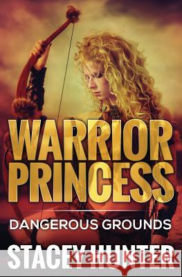 Dangerous Grounds: Warrior Princess Stacey Hunter 9781680960150 Platinum House Publishing