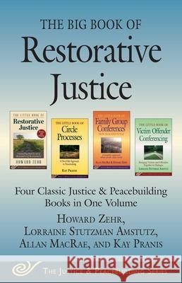 The Big Book of Restorative Justice: Four Classic Justice & Peacebuilding Books in One Volume Howard Zehr Allan MacRae Kay Pranis 9781680990560