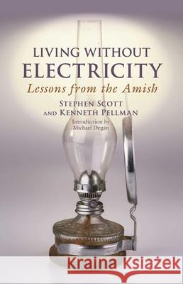 Living Without Electricity: Lessons from the Amish Stephen Scott Kenneth Pellman 9781680991703