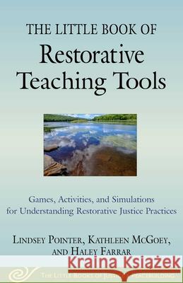 The Little Book of Restorative Teaching Tools: Games, Activities, and Simulations for Understanding Restorative Justice Practices Pointer, Lindsey 9781680995886 Good Books