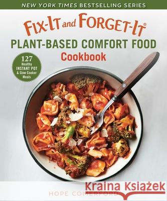 Fix-It and Forget-It Plant-Based Comfort Food Cookbook: 127 Healthy Instant Pot & Slow Cooker Meals Comerford, Hope 9781680996241 Good Books