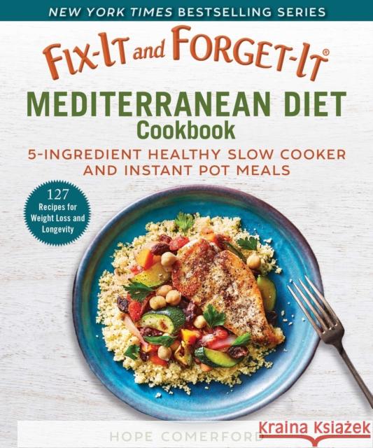 Fix-It and Forget-It Mediterranean Diet Cookbook: 7-Ingredient Healthy Instant Pot and Slow Cooker Meals Comerford, Hope 9781680996258 Good Books