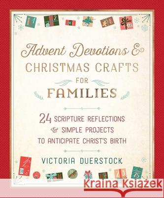 Advent Devotions & Christmas Crafts for Families: 24 Scripture Reflections & Simple Projects to Anticipate Christ's Birth Duerstock, Victoria 9781680996487 Good Books