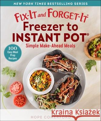 Fix-It and Forget-It Freezer to Instant Pot: Simple Make-Ahead Meals Hope Comerford 9781680998153 Good Books