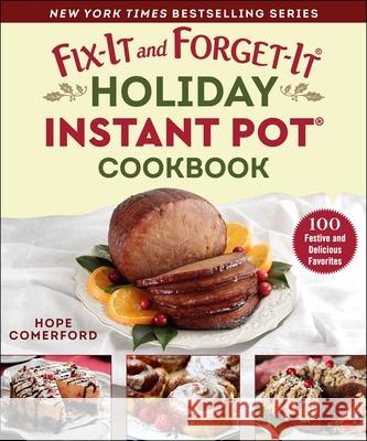 Fix-It and Forget-It Holiday Instant Pot Cookbook: 100 Festive and Delicious Favorites Comerford, Hope 9781680998160 Good Books