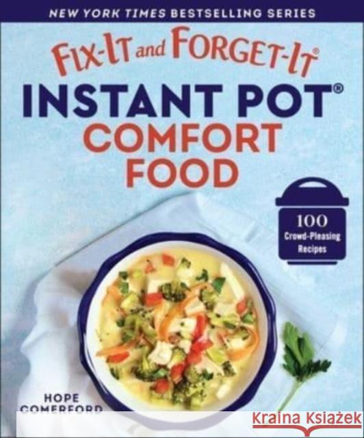 Fix-It and Forget-It Instant Pot Comfort Food: 100 Crowd-Pleasing Recipes Hope Comerford 9781680998634 Good Books