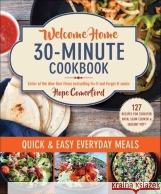 Welcome Home 30-Minute Cookbook: Quick & Easy Everyday Meals Comerford, Hope 9781680998641 Good Books