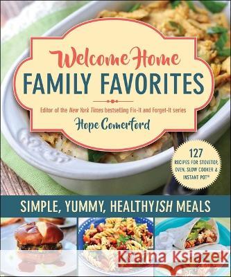 Welcome Home Family Favorites: Simple, Yummy, Healthyish Meals Hope Comerford 9781680998979 Good Books