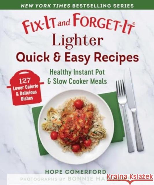 Fix-It and Forget-It Lighter Quick & Easy Recipes: Healthy Instant Pot & Slow Cooker Meals Hope Comerford Bonnie Matthews 9781680999150 Good Books