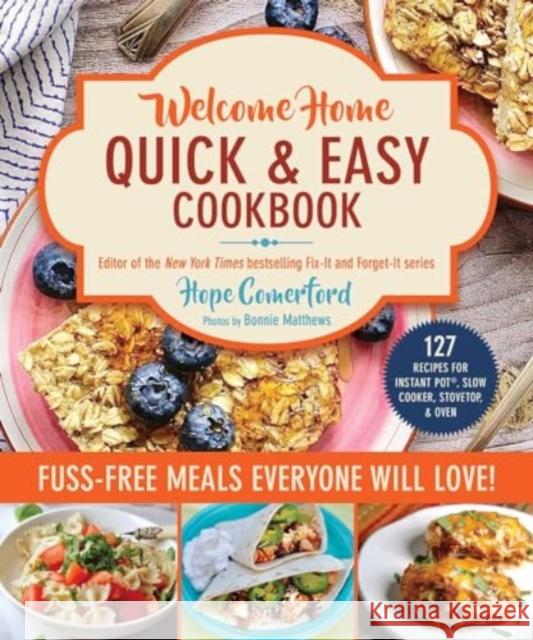 Welcome Home Quick & Easy Cookbook: Fuss-Free Meals Everyone Will Love! Hope Comerford Bonnie Matthews 9781680999204 Good Books