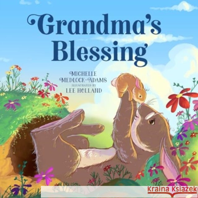 Grandma's Blessing Michelle Medlock Adams Lee Holland 9781680999327 Skyhorse Publishing