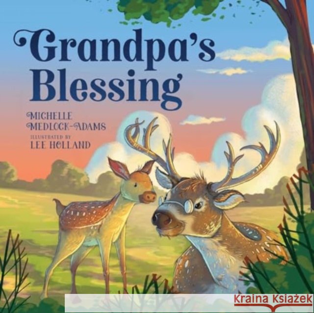 Grandpa's Blessing Michelle Medlock Adams Lee Holland 9781680999334 Skyhorse Publishing