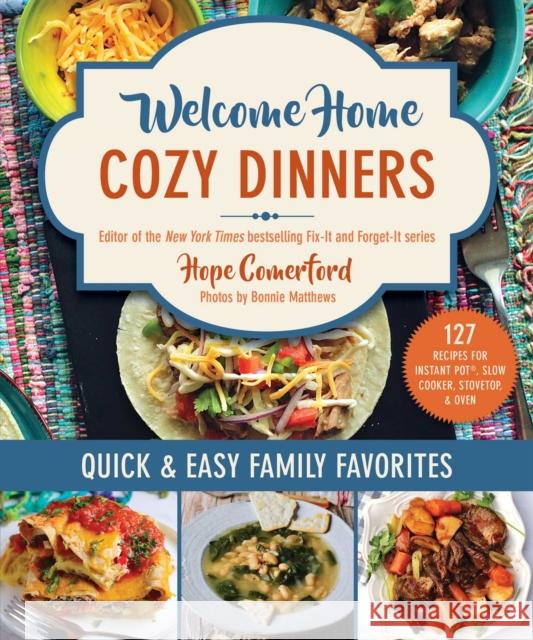 Welcome Home Cozy Dinners: Quick & Easy Family Favorites Hope Comerford 9781680999754