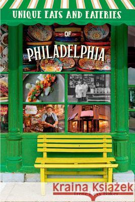 Unique Eats and Eateries of Philadelphia Irene Lev 9781681061412 Reedy Press