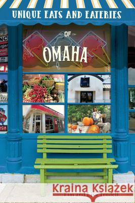 Unique Eats and Eateries of Omaha Tim And Lisa Trudell 9781681062075 Reedy Press