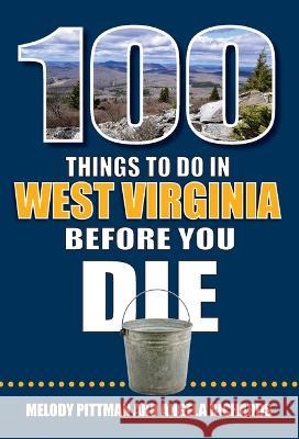 100 Things to Do in West Virginia Before You Die Melody Pittman Angela Richards 9781681064291 Reedy Press