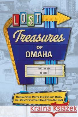 Lost Treasures of Omaha Tim And Lisa Trudell 9781681064321 Reedy Press