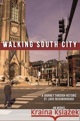 Walking South City, St. Louis Jim Merkel 9781681064390 Reedy Press