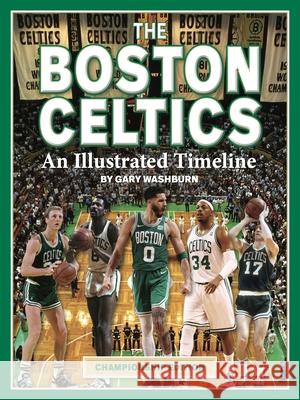 Boston Celtics: An Illustrated Timeline Gary Washburn 9781681064444