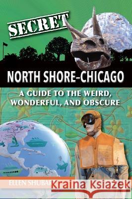 Secret North Shore Chicago Ellen Shubart 9781681064888 Reedy Press