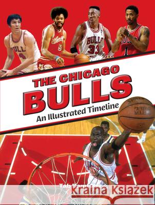 Chicago Bulls: An Illustrated Timeline Tab Bamford 9781681065465