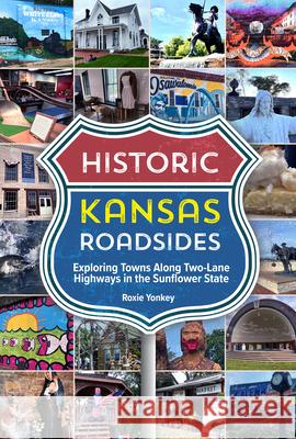 Historic Kansas Roadsides Roxie Yonkey 9781681065489 Reedy Press