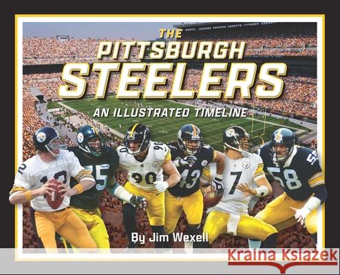 Pittsburgh Steelers: An Illustrated Timeline Jim Wexell 9781681065564 Reedy Press