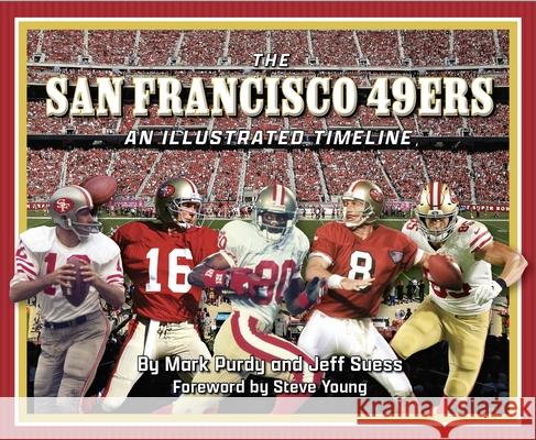 San Francisco 49ers: An Illustrated Timeline Mark Purdy Jeff Suess 9781681065571 Reedy Press