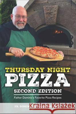 Thursday Night Pizza: Father Dominic's Favorite Pizza Recipes 2nd Edition Dominic Garramone 9781681065656 Reedy Press