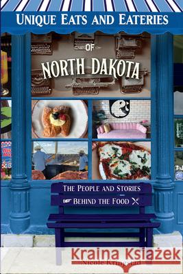 Unique Eats and Eateries of North Dakota Nicole Kringstad 9781681065670 Reedy Press