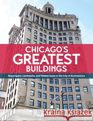Chicago's Greatest Buildings Ellen Shubart 9781681066035 Reedy Press