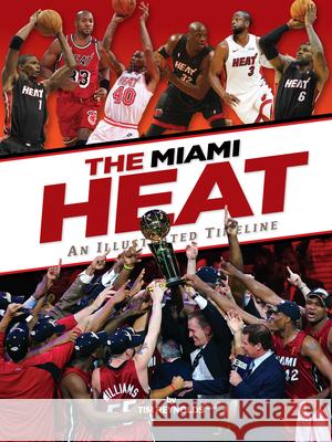 Miami Heat: An Illustrated Timeline Tim Reynolds 9781681066080