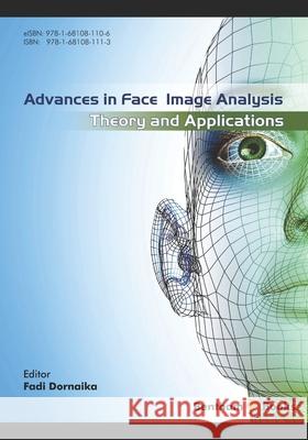 Advances in Face Image Analysis: Theory and applications Fadi Dornaika 9781681081113